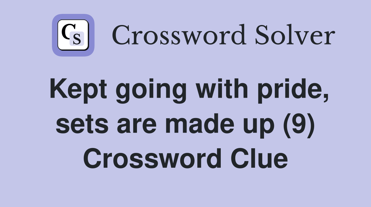 Kept going with pride, sets are made up (9) Crossword Clue Answers